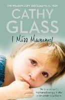 I Miss Mummy: The True Story of a Frightened Young Girl Who is Desperate to Go Home - Cathy Glass - cover