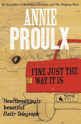 Fine Just the Way It Is: Wyoming Stories 3 - Annie Proulx - cover