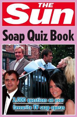The Sun Soap Quiz Book: 2000 Questions on Your Favourite Tv Soap Operas - Chris Bradshaw - cover