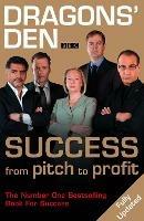 Dragons' Den: Success, from Pitch to Profit - Duncan Bannatyne,Deborah Meaden,Peter Jones - cover