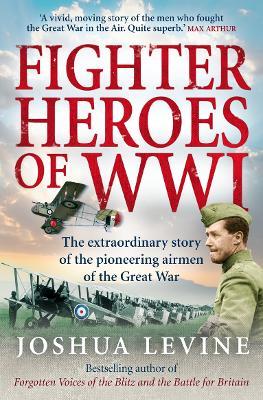 Fighter Heroes of WWI: The Untold Story of the Brave and Daring Pioneer Airmen of the Great War - Joshua Levine - cover