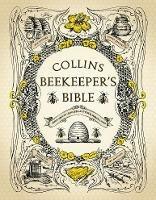 Collins Beekeeper's Bible: Bees, Honey, Recipes and Other Home Uses - cover