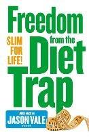 Freedom from the Diet Trap: Slim for Life - Jason Vale - cover
