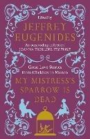 My Mistress’s Sparrow is Dead: Great Love Stories from Chekhov to Munro