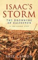 Isaac's Storm: The Drowning of Galveston, 8 September 1900 - Erik Larson - cover