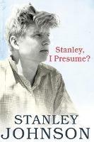 Stanley I Presume? - Stanley Johnson - cover