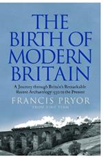 The Birth of Modern Britain: A Journey Through Britain’s Remarkable Recent Archaeology