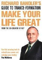 Richard Bandler's Guide to Trance-formation: Make Your Life Great - Richard Bandler - cover