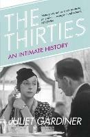 The Thirties: An Intimate History of Britain - Juliet Gardiner - cover