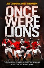 Once Were Lions: The Players’ Stories: Inside the World’s Most Famous Rugby Team