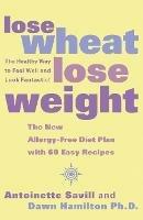 Lose Wheat, Lose Weight: The Healthy Way to Feel Well and Look Fantastic!