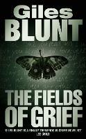 The Fields of Grief - Giles Blunt - cover