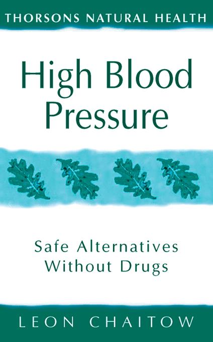 High Blood Pressure: Safe alternatives without drugs (Thorsons Natural Health)