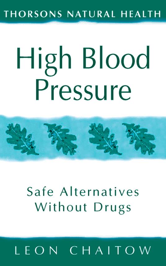 High Blood Pressure: Safe alternatives without drugs (Thorsons Natural Health)