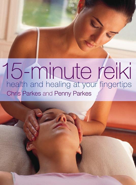 15-Minute Reiki: Health and Healing at your Fingertips