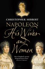 Napoleon: His Wives and Women