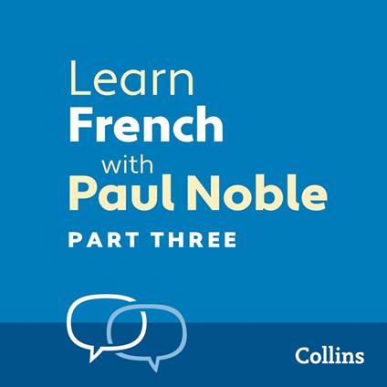 Learn French with Paul Noble for Beginners – Part 3: French Made Easy with Your 1 million-best-selling Personal Language Coach