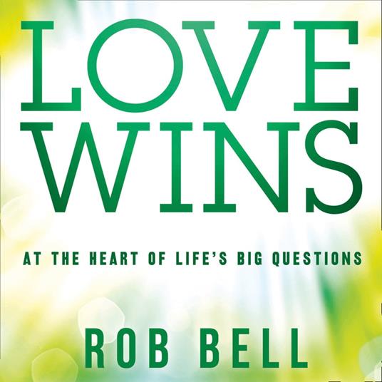 Love Wins: At the Heart of Life’s Big Questions