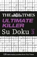 The Times Ultimate Killer Su Doku Book 3: 120 Challenging Puzzles from the Times - The Times Mind Games - cover