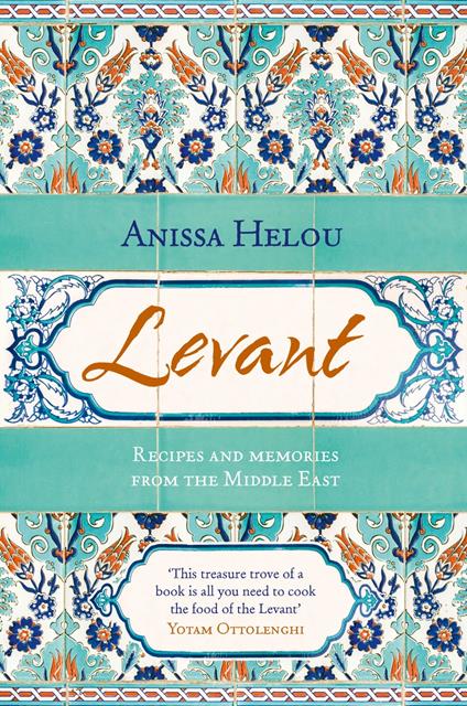 Levant: Recipes and memories from the Middle East