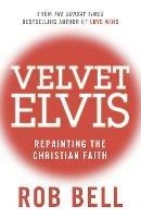 Velvet Elvis: Repainting the Christian Faith - Rob Bell - cover