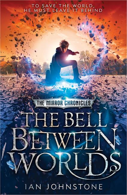 The Bell Between Worlds (The Mirror Chronicles, Book 1) - Ian Johnstone - ebook