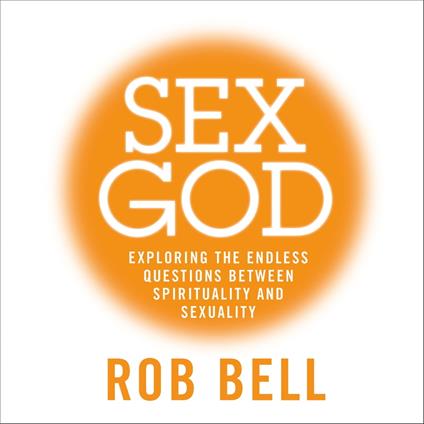 Sex God: Exploring the Endless Questions Between Spirituality and Sexuality