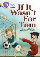 If It Wasn’t For Tom: Band 09 Gold/Band 16 Sapphire - Catherine MacPhail - cover
