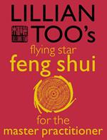 Lillian Too’s Flying Star Feng Shui For The Master Practitioner