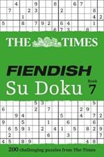 The Times Fiendish Su Doku Book 7: 200 Challenging Puzzles from the Times