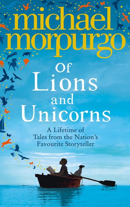 Of Lions and Unicorns: A Lifetime of Tales from the Master Storyteller - Michael Morpurgo - ebook