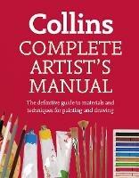 Complete Artist’s Manual: The Definitive Guide to Materials and Techniques for Painting and Drawing