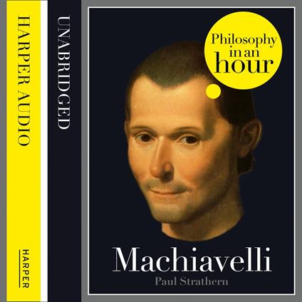 Machiavelli: Philosophy in an Hour