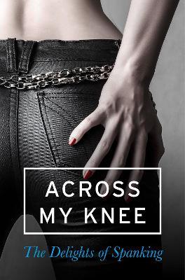 Across my Knee: The Delights of Spanking - Various - cover