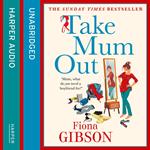 Take Mum Out: The sharply observed, laugh-out-loud romantic comedy from the million copy bestseller, perfect for fans of Alexandra Potter