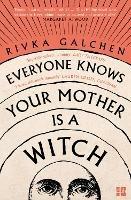 Everyone Knows Your Mother is a Witch - Rivka Galchen - cover