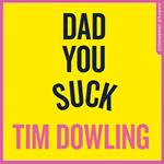 Dad You Suck: And other things my children tell me