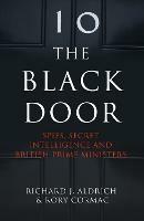 The Black Door: Spies, Secret Intelligence and British Prime Ministers - Richard Aldrich,Rory Cormac - cover