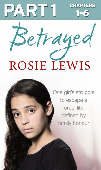 Betrayed: Part 1 of 3: The heartbreaking true story of a struggle to escape a cruel life defined by family honour