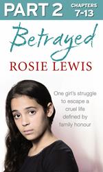 Betrayed: Part 2 of 3: The heartbreaking true story of a struggle to escape a cruel life defined by family honour
