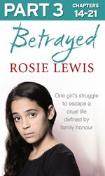 Betrayed: Part 3 of 3: The heartbreaking true story of a struggle to escape a cruel life defined by family honour