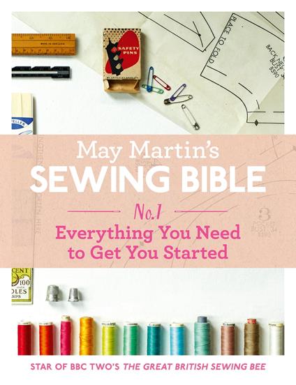 May Martin’s Sewing Bible e-short 1: Everything You Need to Know to Get You Started