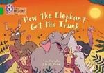 How The Elephant Got His Trunk: Band 05/Green