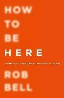 How To Be Here