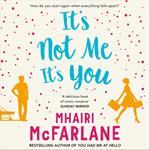 It’s Not Me, It’s You: Deliciously romantic and utterly hilarious – the feel-good romcom from the Sunday Times bestselling author of LAST NIGHT