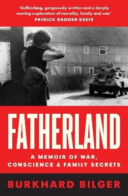 Fatherland: A Memoir of War, Conscience and Family Secrets - Burkhard Bilger - cover