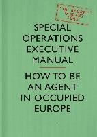 SOE Manual: How to be an Agent in Occupied Europe