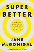 SuperBetter: How a Gameful Life Can Make You Stronger, Happier, Braver and More Resilient