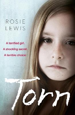Torn: A Terrified Girl. a Shocking Secret. a Terrible Choice. - Rosie Lewis - cover