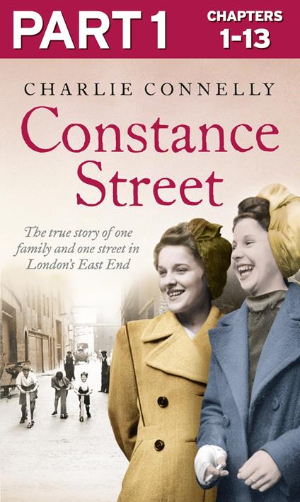 Constance Street: Part 1 of 3: The true story of one family and one street in London’s East End